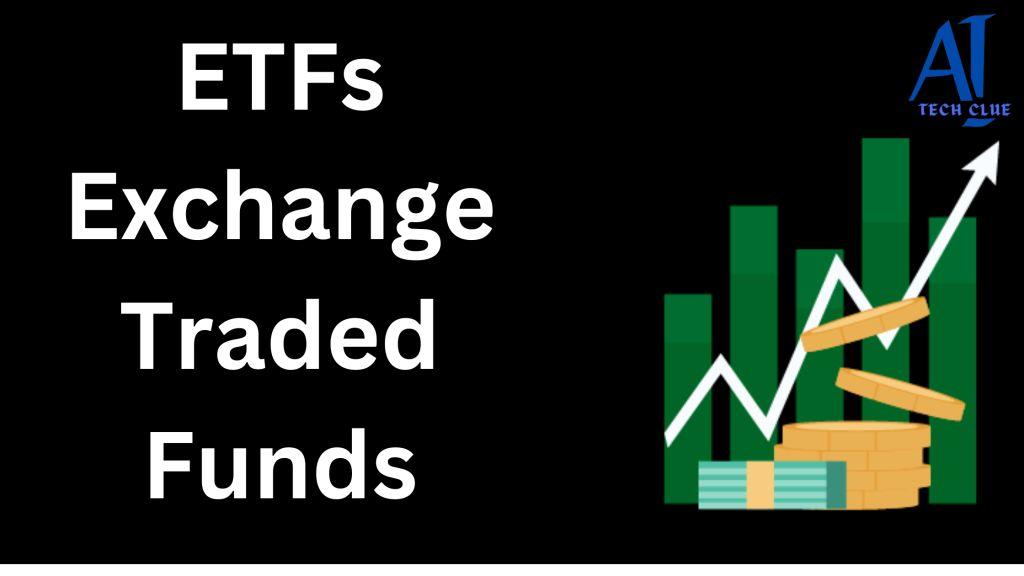 ETFs (एक्सचेंज ट्रेडेड फंड) क्या हैं